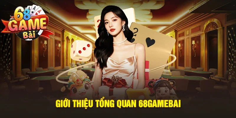Giới thiệu tổng quan về 68 game bài